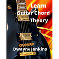 Learn Guitar Chord Theory: A Comprehensive Course On Building Guitar Chords