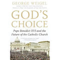 God's Choice: Pope Benedict XVI and the Future of the Catholic Church