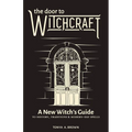 The Door to Witchcraft: A New Witch's Guide to History, Traditions, and Modern-Day Spells