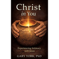 Christ in You: Experiencing Intimacy with Jesus