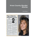 Knox County Murder Stories