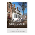 Colonial Williamsburg: The History of the Settlement that Became America's Most Famous Living-History Museum