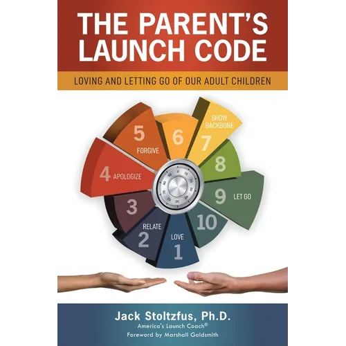 The Parent's Launch Code: Loving and Letting Go of Our Adult Children