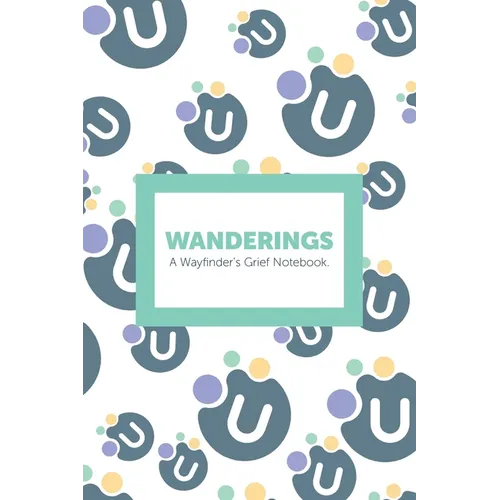 Wanderings: A Wayfinder's Grief Notebook.