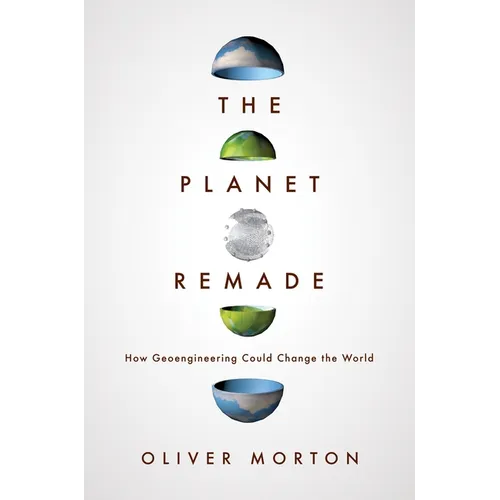 The Planet Remade: How Geoengineering Could Change the World