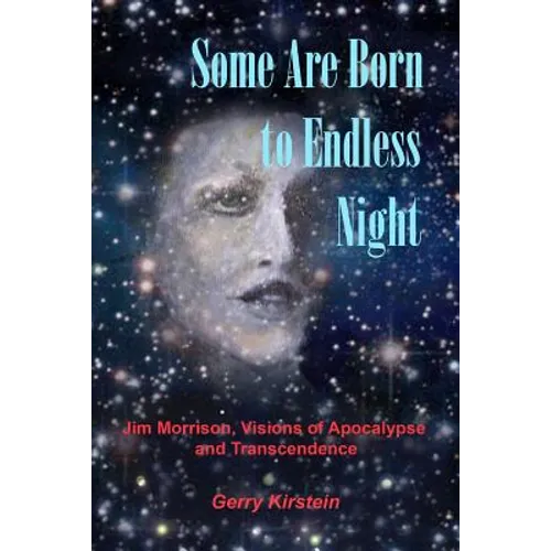 Some Are Born To Endless Night: Jim Morrison, Visions of Apocalypse and Transcendence