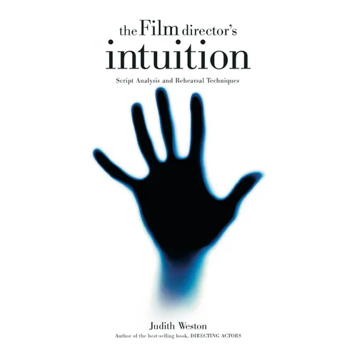 The Film Director's Intuition: Script Analysis and Rehearsal Techniques