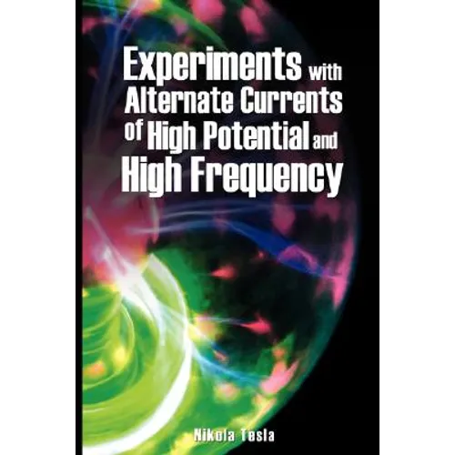 Experiments with Alternate Currents of High Potential and High Frequency