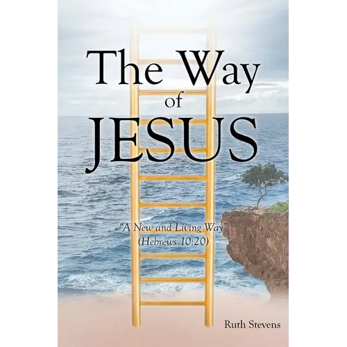 The Way of Jesus: "A New and Living Way" (Hebrews 10:20)