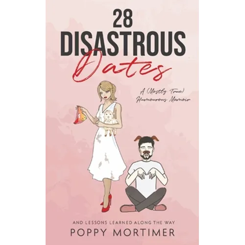 28 Disastrous Dates: A (Mostly True) Humourous Memoir