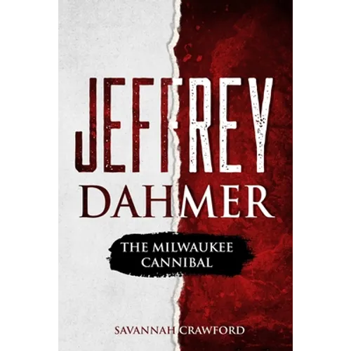 Jeffrey Dahmer: The Milwaukee Cannibal