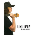 Ukulele Blues Mastery Uke Like The Pros