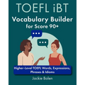 TOEFL iBT Vocabulary Builder for Score 90+: Higher-Level TOEFL Words, Expressions, Phrases & Idioms