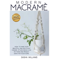 Modern Macramè: How to make your beautiful and easy plant hanger. Stylish Boho-Chic patterns and project ideas for your home