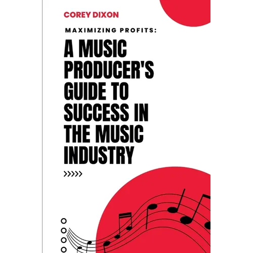 Maximizing Profits: A Music Producer's Guide to Success in the Music Industry