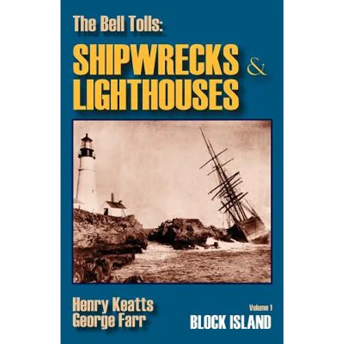 The Bell Tolls: Shipwrecks & Lighthouses: Volume 1 Block Island