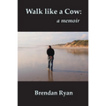 Walk like a Cow: a memoir