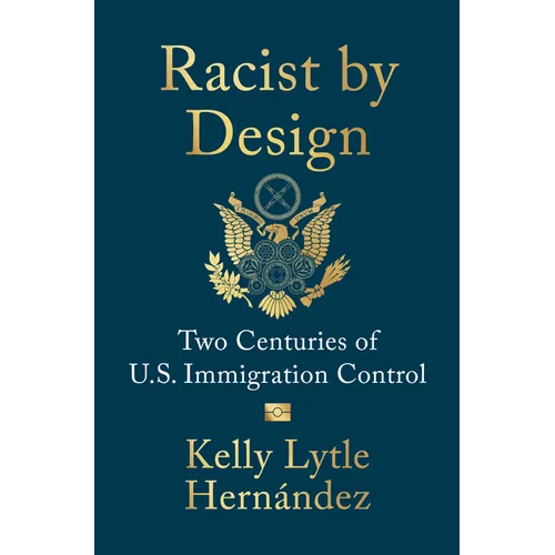 Racist by Design: Two Centuries of U.S. Immigration Control