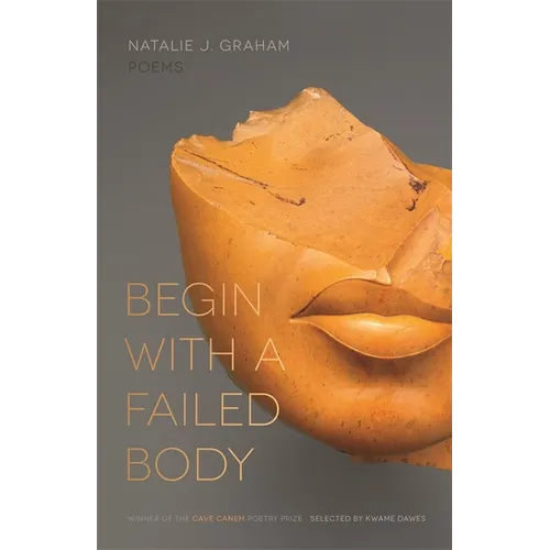 Begin with a Failed Body: Poems