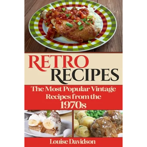 Retro Recipes The Most Popular Vintage Recipes from the 1970s