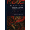 Nil Darpan; or, The Indigo Planting Mirror, A Drama.
