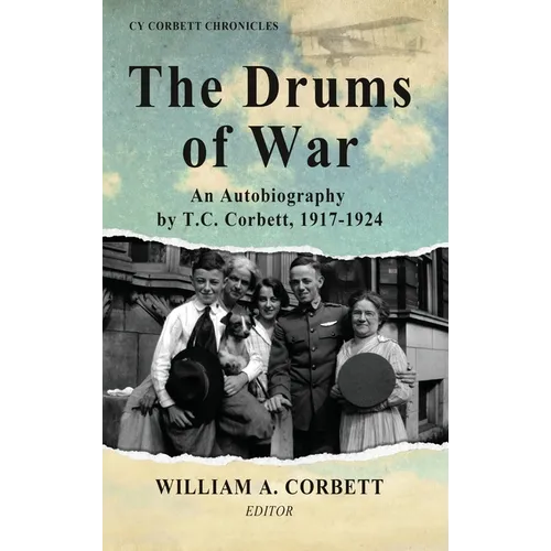 The Drums of War: An Autobiography by T.C. Corbett, 1917-1924