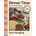 Dinner Time: Deeply Delicious Meals in 15, 30, 45 and 60 Minutes