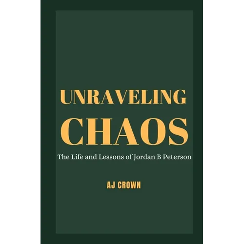 Unraveling Chaos: The Life and Lessons of Jordan B Peterson