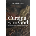 Cursing with God: The Imprecatory Psalms and the Ethics of Christian Prayer