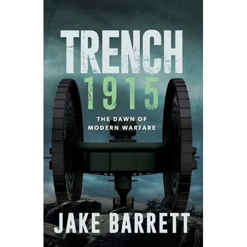 Trench 1915: The Dawn of Modern Warfare
