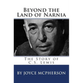 Beyond the Land of Narnia: The Story of C.S. Lewis