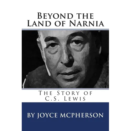 Beyond the Land of Narnia: The Story of C.S. Lewis