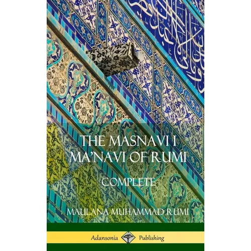The Masnavi I Ma'navi of Rumi: Complete (Persian and Sufi Poetry) (Hardcover)