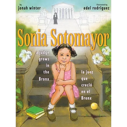 Sonia Sotomayor: A Judge Grows in the Bronx/La Juez Que Creció En El Bronx