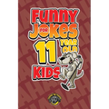 Funny Jokes for 11 Year Old Kids: 100+ Crazy Jokes That Will Make You Laugh Out Loud!