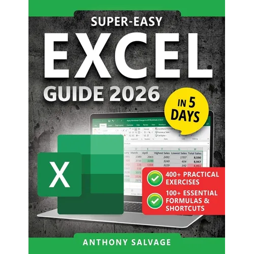 Super-Easy Excel Guide: The Complete Step-by-Step Guide to Mastering Excel--With Practical Exercises, Time-Saving Shortcuts, and Automation Tricks to