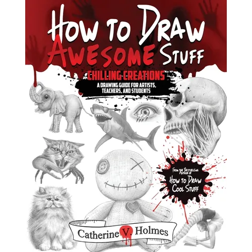 How to Draw Awesome Stuff - Chilling Creations: A Drawing Guide for Artists, Teachers and Students