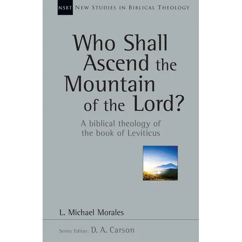 Who Shall Ascend the Mountain of the Lord?: A Biblical Theology of the Book of Leviticus Volume 37