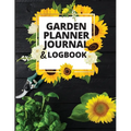 Garden Planner Journal and Log Book: A Complete Gardening Organizer Notebook for Garden Lovers to Track Vegetable Growing, Gardening Activities and Pl
