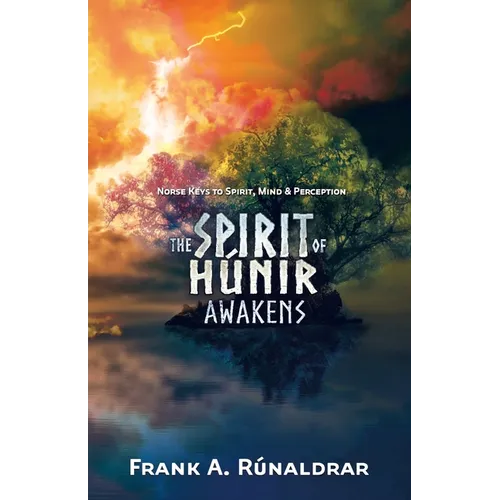 The Spirit of Hunir Awakens (Part 1): Norse Keys to the Spirit, Mind and Perception