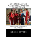 201 Drills for Coaching Youth Basketball: Planning Effective Practices