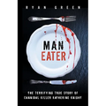 Man-Eater: The Terrifying True Story of Cannibal Killer Katherine Knight