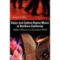Cajun and Zydeco Dance Music in Northern California: Modern Pleasures in a Postmodern World
