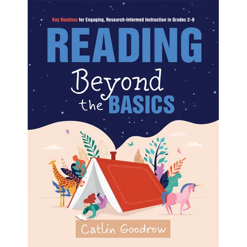 Reading Beyond the Basics: Key Routines for Engaging, Research-Informed Instruction in Grades 2-6 (Practical Methods for Effective Reading Instruction