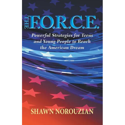 The F.O.R.C.E.: Powerful Strategies for Teens and Young People to Reach the American Dream
