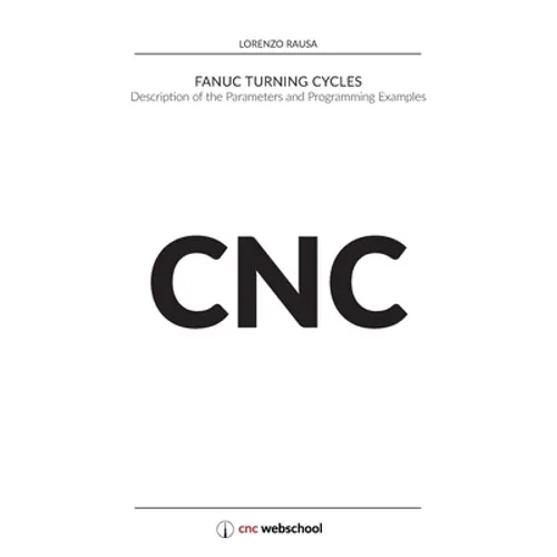 CNC Fanuc Turning Cycles: Description of the Parameters and Programming Examples