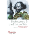 Shakespeare and the Ethics of War