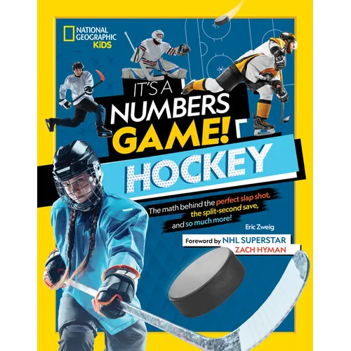 It's a Numbers Game! Hockey: The Math Behind the Perfect Slap Shot, the Split-Second Save, and So Much More!
