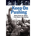 Keep on Pushing: Black Power Music from Blues to Hip-Hop