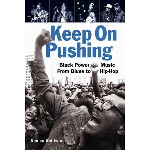 Keep on Pushing: Black Power Music from Blues to Hip-Hop